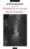 Pourquoi je ne suis pas née en finlande Pourquoi je ne suis pas née en finlande